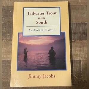 Tailwater Trout in the South: An Angler’s Guide by Jimmy Jacobs. 1996 Trade Pbk